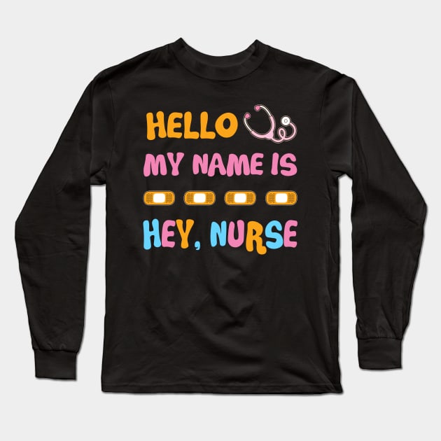 My Name Is Hey Nurse Funny T shirt For Nurse Long Sleeve T-Shirt by Simpsonfft